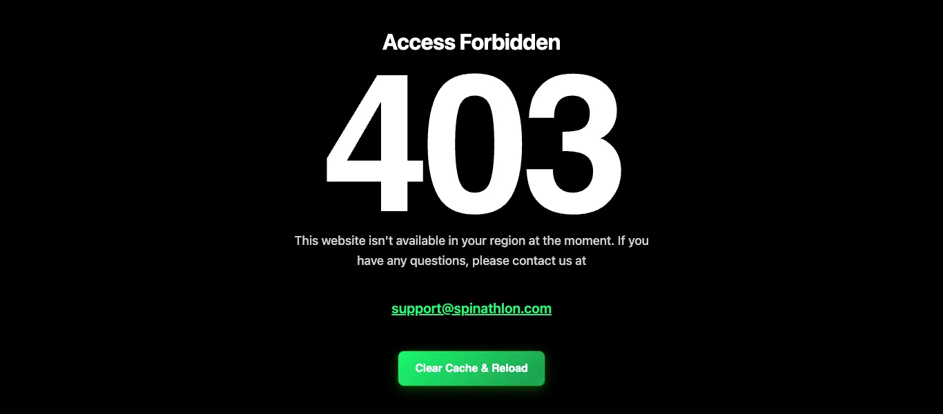 Spinathlon block page on a black background: the heading “Access Forbidden”, a large “403”, the line “This website isn't available in your region at the moment. If you have any questions, please contact us at”, a green support email link and a green “Clear Cache & Reload” button.
