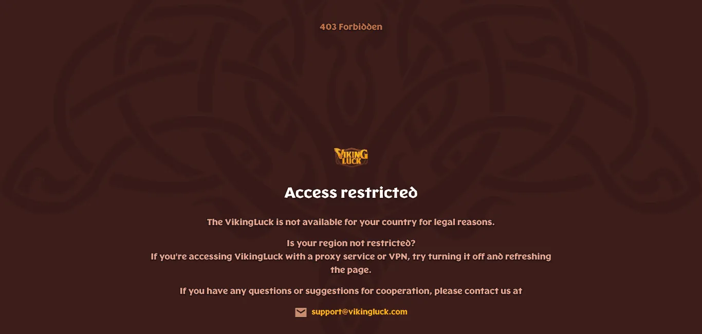 VikingLuck block page on a dark brown background with a knotwork pattern: “403 Forbidden” at the top, the orange VikingLuck logo, the heading “Access restricted”, the line “The VikingLuck is not available for your country for legal reasons.”, advice to turn off a proxy or VPN, and a support email address.